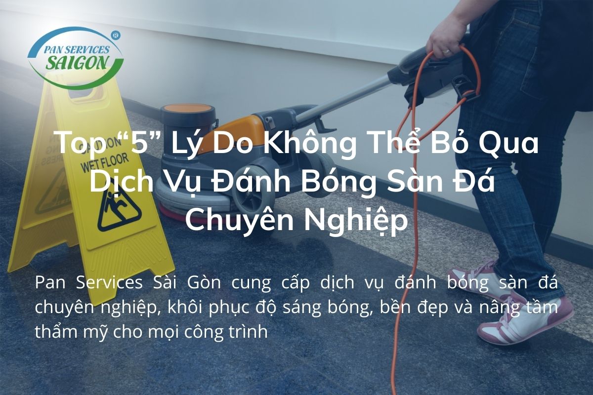 Top "5" Lý Do Không Thể Bỏ Qua Dịch Vụ Đánh Bóng Sàn Đá Chuyên Nghiệp