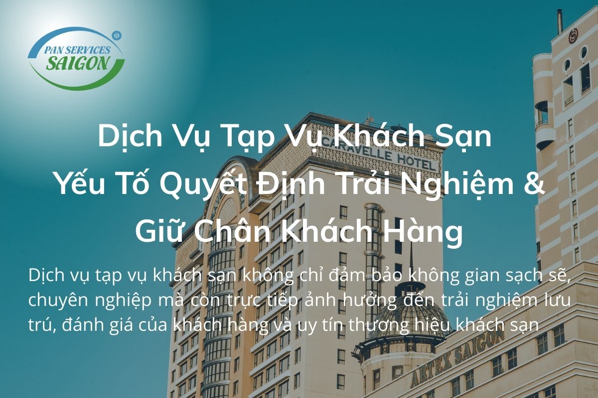 Dịch Vụ Tạp Vụ Khách Sạn - Yếu Tố Quyết Định Trải Nghiệm & Giữ Chân Khách Hàng