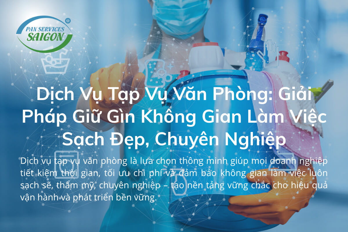 Dịch Vụ Tạp Vụ Văn Phòng: Giải Pháp Giữ Gìn Không Gian Làm Việc Sạch Đẹp, Chuyên Nghiệp